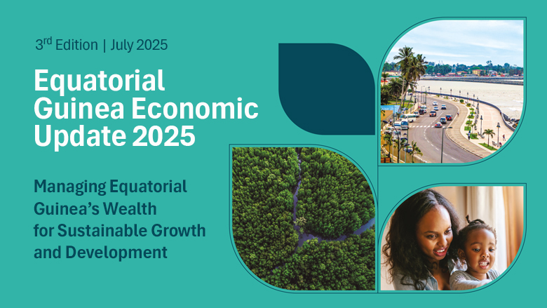 Equatorial Guinea Economic Update 2025: Managing Equatorial Guinea&rsquo;s Wealth for Sustainable Growth and Development